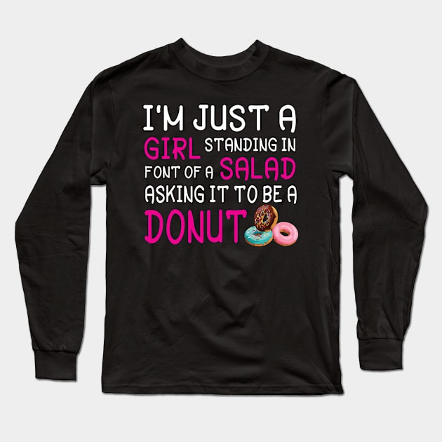 I'm Just A Girl Standing In Font Of A Salad Asking It To Be A Donut Happy Summer July 4th Day Long Sleeve T-Shirt by Cowan79